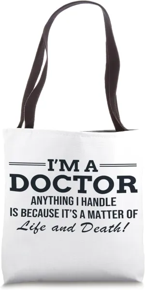 Inspirational Medical Quote funny Doctor Saying I'm a Doctor Tote Bag